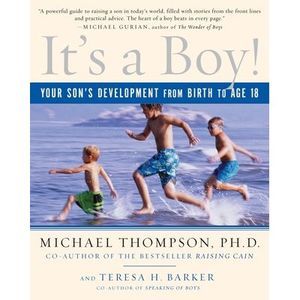 It's a Boy!: Your Son's Development from Birth to Age 18 -- Michael Thompson